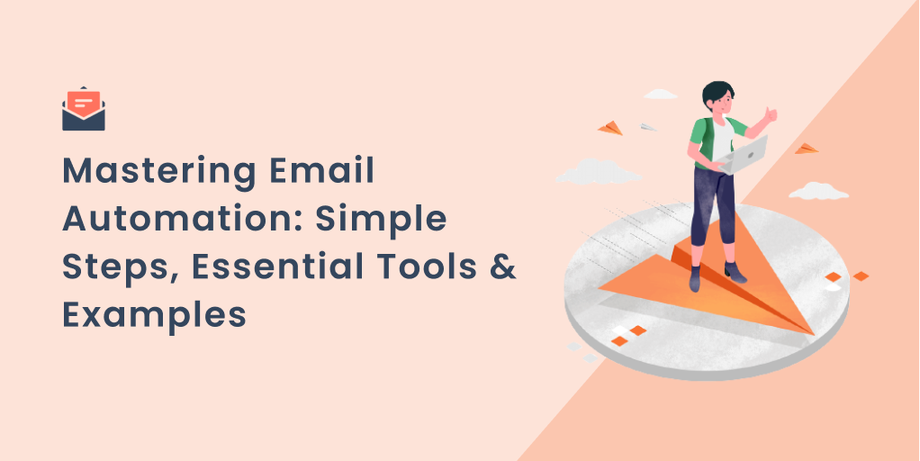 Mastering Email Automation: Steps, Tools & Examples