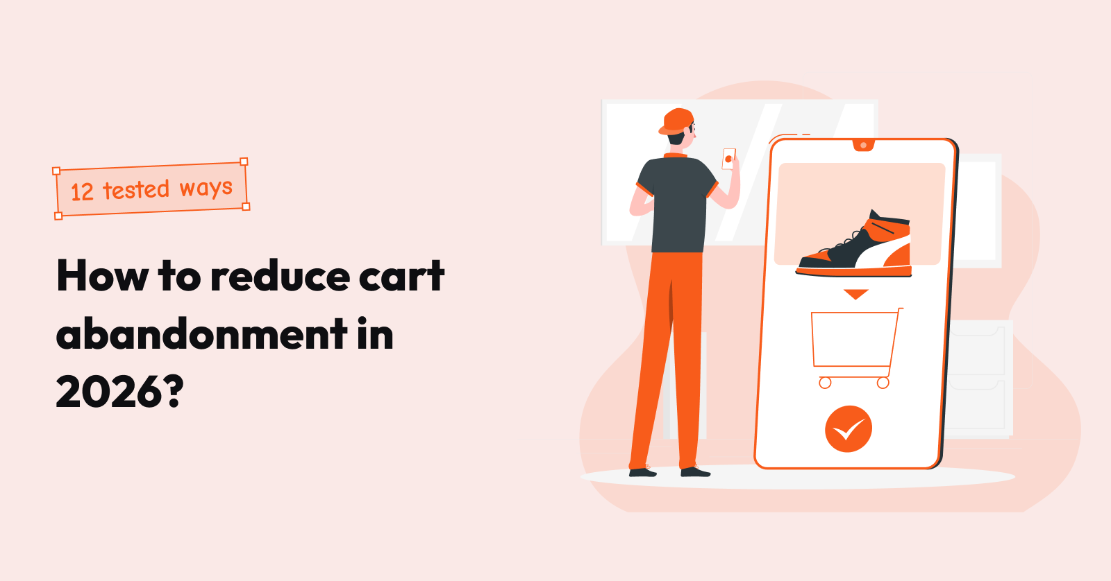 How to reduce cart abandonment in 2026? 12 tested ways