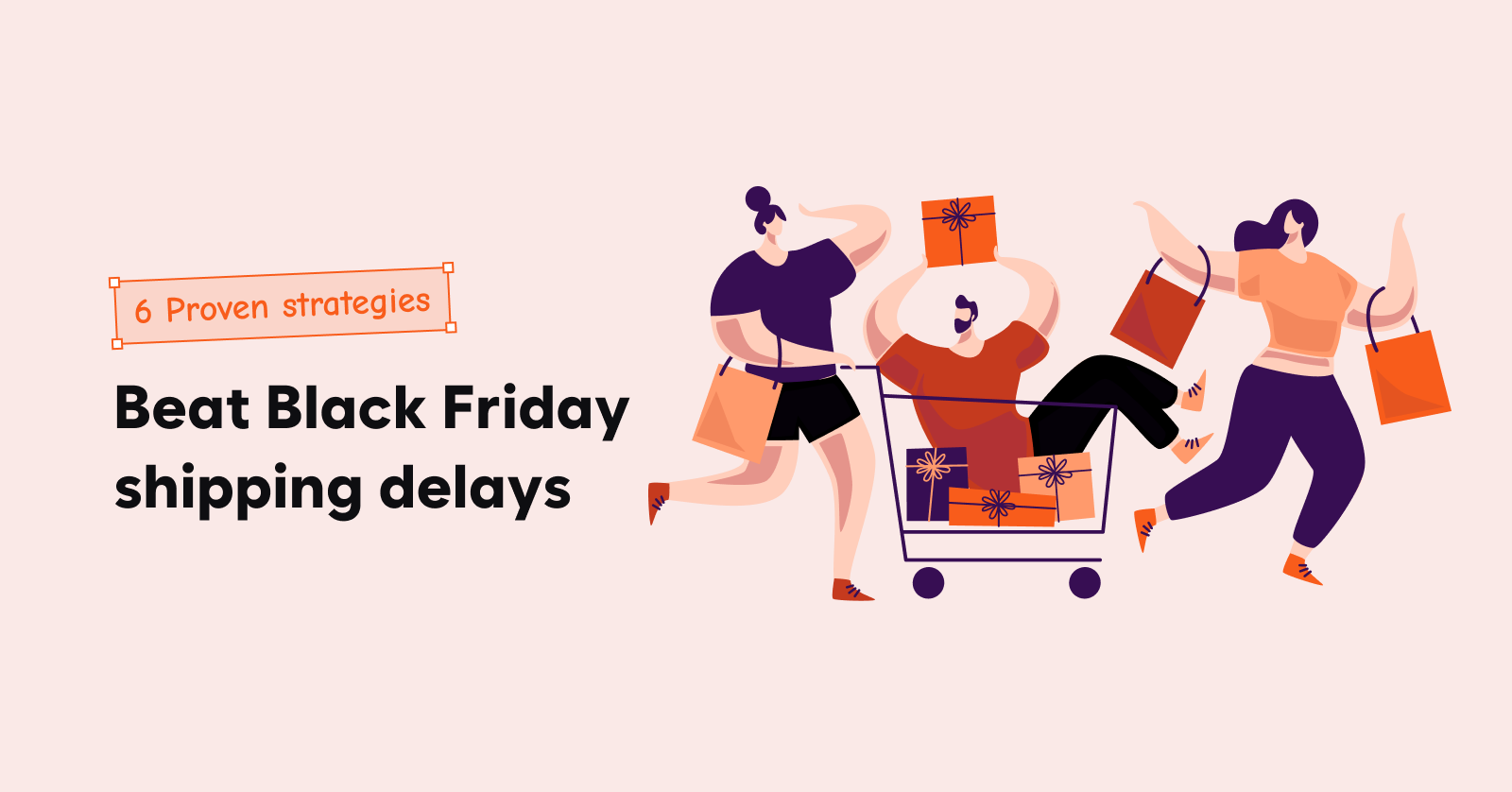 6 Proven strategies to beat Black Friday shipping delays