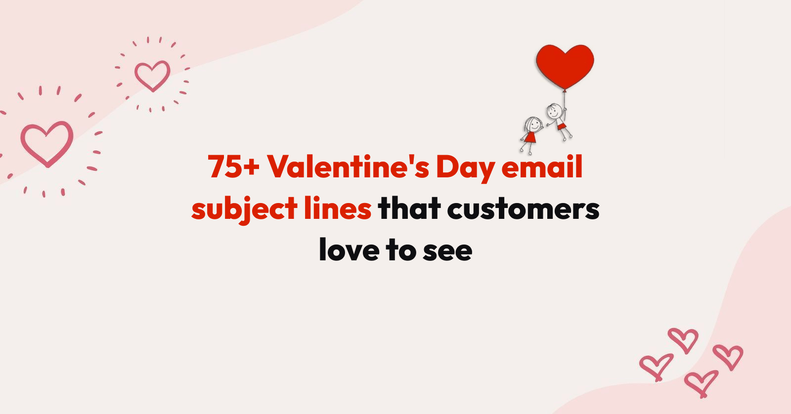 75+ Valentine's Day email subject lines that customers love to see