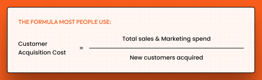 Basic CAC formula: total sales and marketing spend divided by new customers acquired