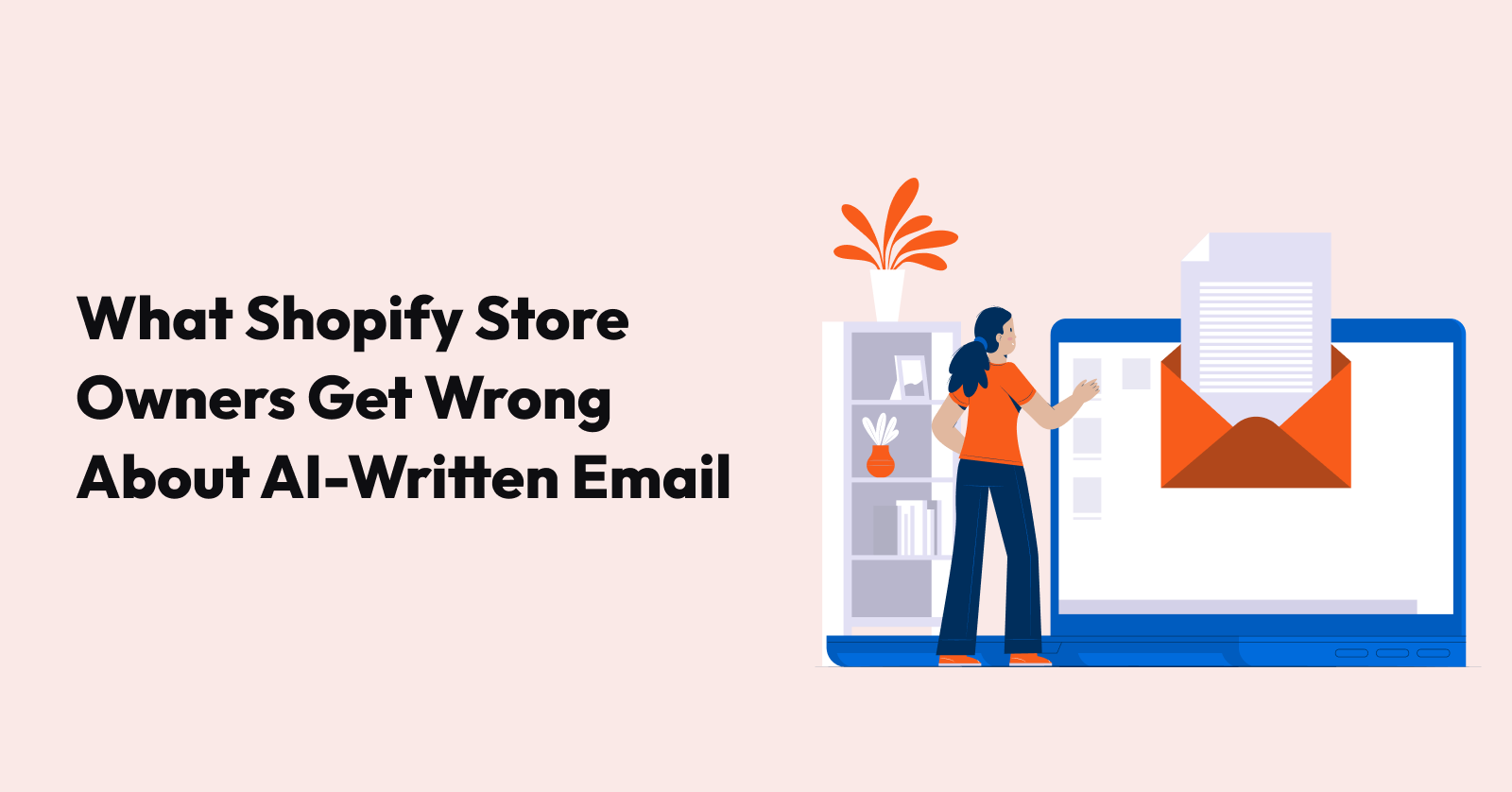 What Shopify Store Owners Get Wrong About AI-Written Email Campaigns